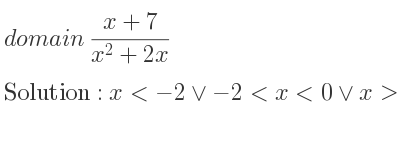 The domain of (x+7)/(x^2+2x) is x<-2\lor-2<x<0\lor x>0